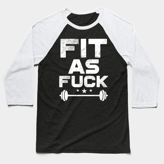 Fit As Fuck Baseball T-Shirt by Eugenex